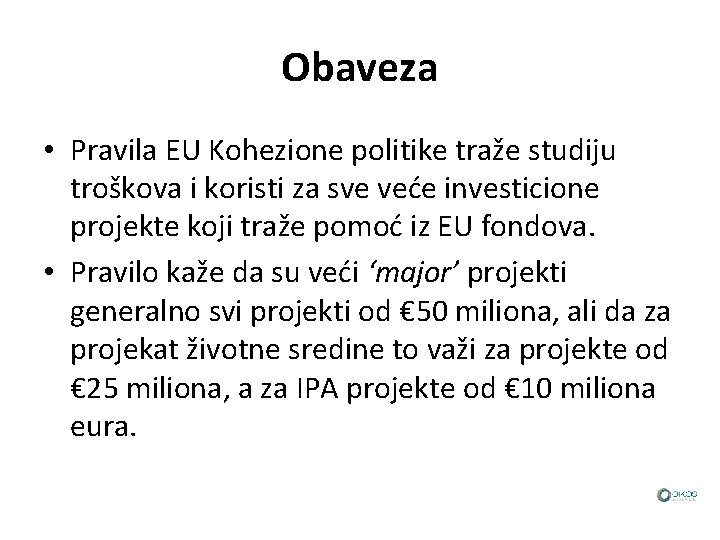 Obaveza • Pravila EU Kohezione politike traže studiju troškova i koristi za sve veće