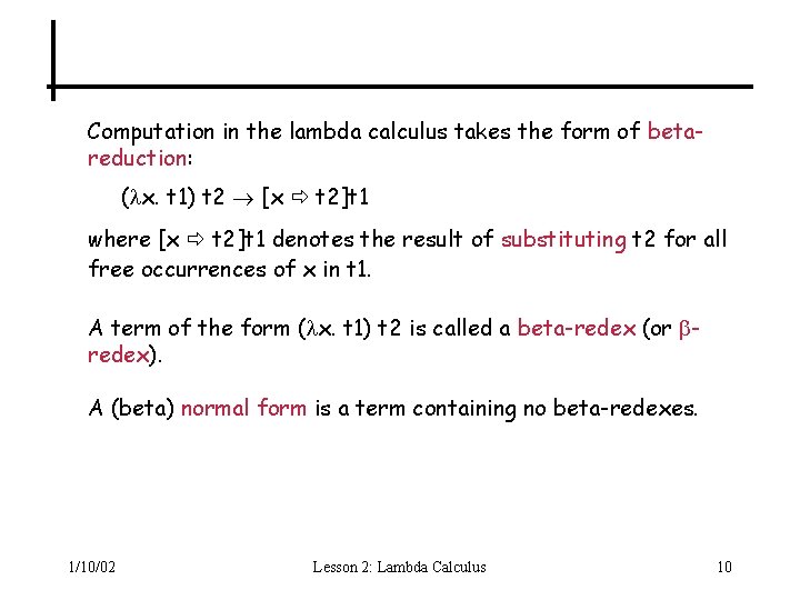 Computation in the lambda calculus takes the form of betareduction: ( x. t 1)