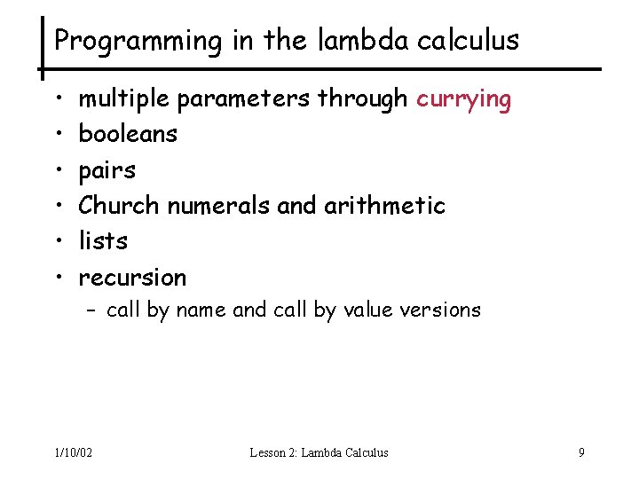 Programming in the lambda calculus • • • multiple parameters through currying booleans pairs