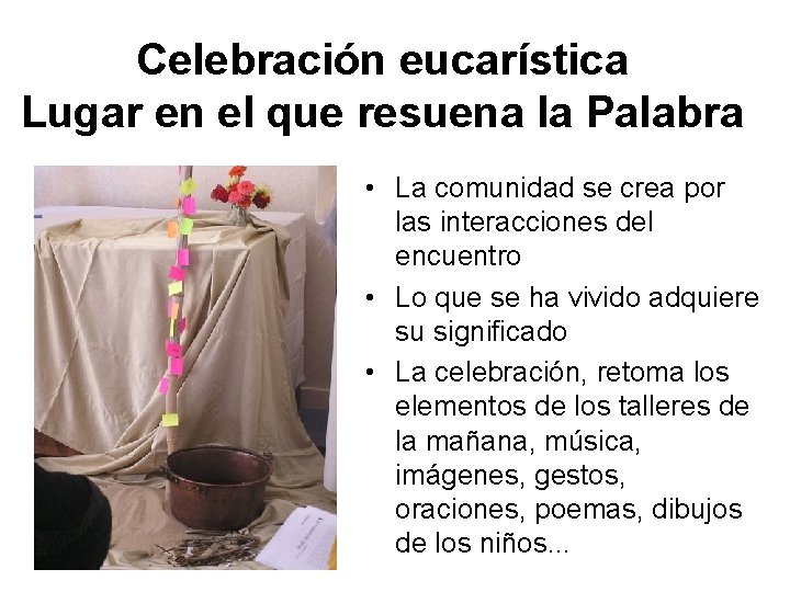 Celebración eucarística Lugar en el que resuena la Palabra • La comunidad se crea