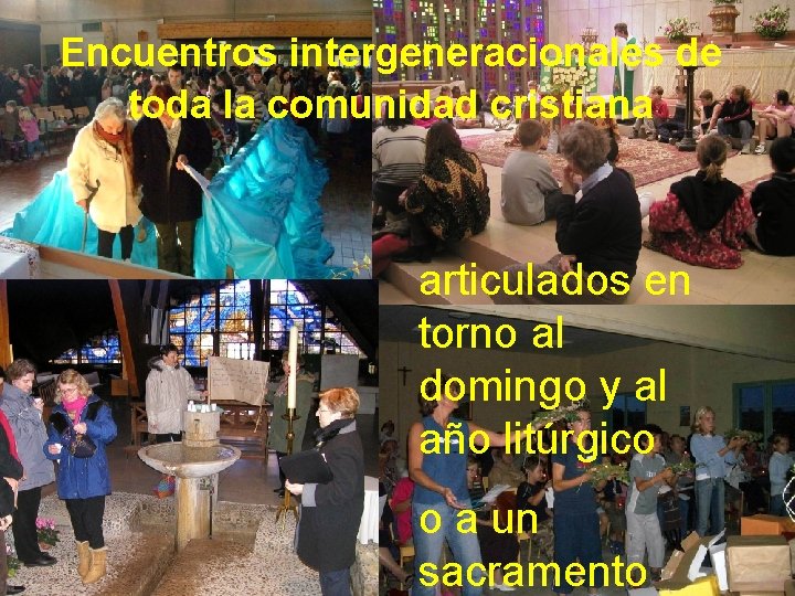 Encuentros intergeneracionales de toda la comunidad cristiana articulados en torno al domingo y al