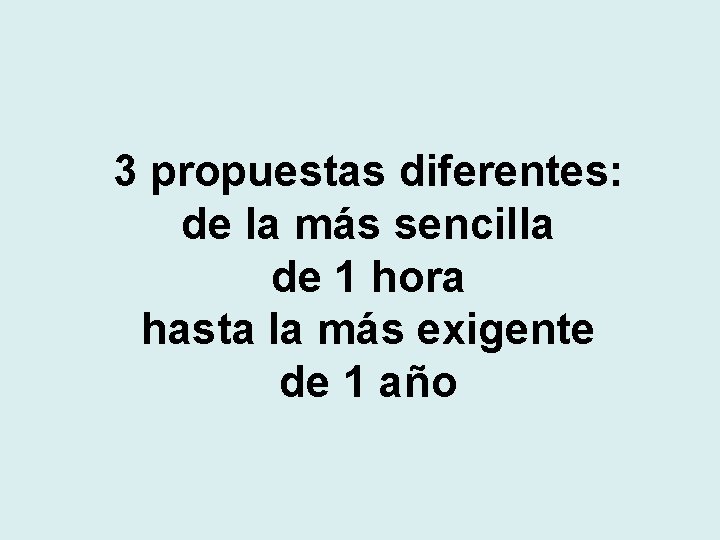 3 propuestas diferentes: de la más sencilla de 1 hora hasta la más exigente