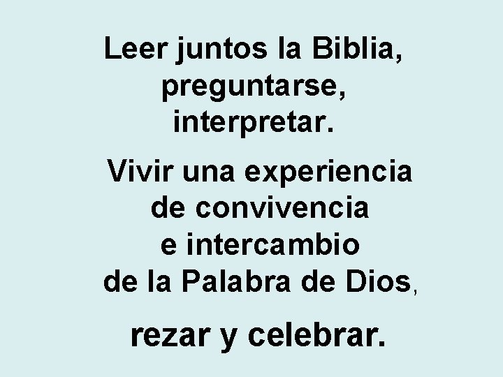 Leer juntos la Biblia, preguntarse, interpretar. Vivir una experiencia de convivencia e intercambio de