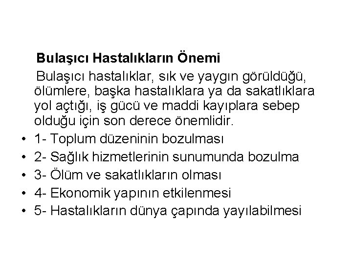 Bulaşıcı Hastalıkların Önemi Bulaşıcı hastalıklar, sık ve yaygın görüldüğü, ölümlere, başka hastalıklara ya da