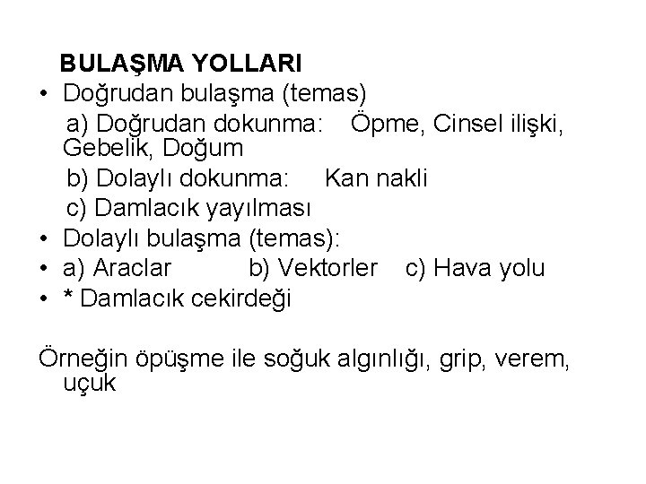 BULAŞMA YOLLARI • Doğrudan bulaşma (temas) a) Doğrudan dokunma: Öpme, Cinsel ilişki, Gebelik, Doğum