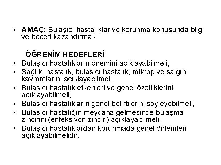  • AMAÇ: Bulaşıcı hastalıklar ve korunma konusunda bilgi ve beceri kazandırmak. • •