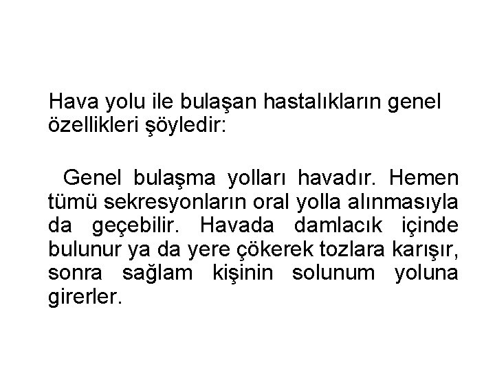  Hava yolu ile bulaşan hastalıkların genel özellikleri şöyledir: Genel bulaşma yolları havadır. Hemen