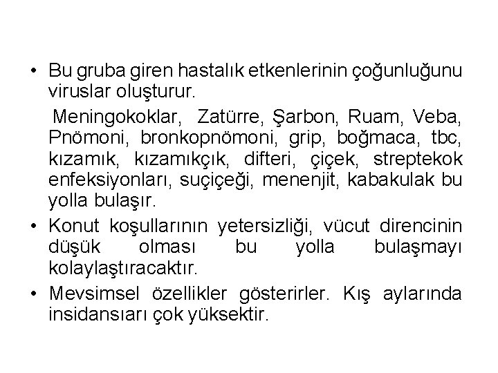  • Bu gruba giren hastalık etkenlerinin çoğunluğunu viruslar oluşturur. Meningokoklar, Zatürre, Şarbon, Ruam,