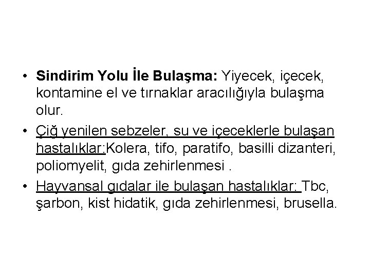  • Sindirim Yolu İle Bulaşma: Yiyecek, içecek, kontamine el ve tırnaklar aracılığıyla bulaşma