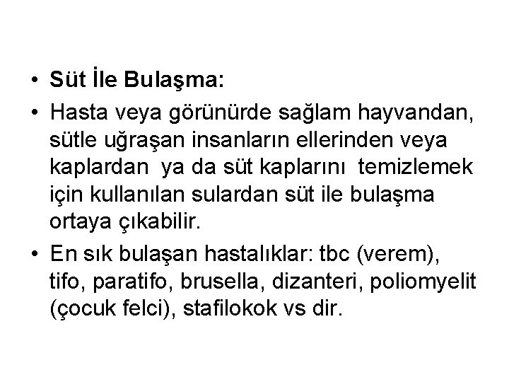  • Süt İle Bulaşma: • Hasta veya görünürde sağlam hayvandan, sütle uğraşan insanların