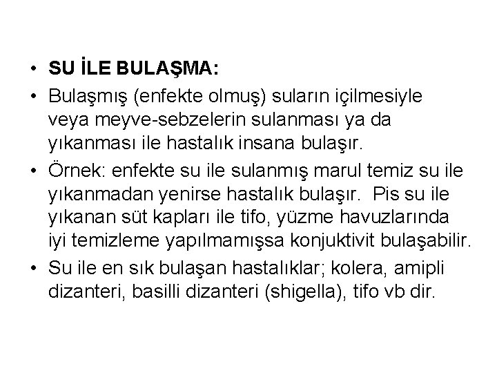  • SU İLE BULAŞMA: • Bulaşmış (enfekte olmuş) suların içilmesiyle veya meyve sebzelerin