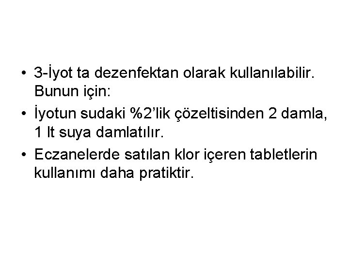  • 3 İyot ta dezenfektan olarak kullanılabilir. Bunun için: • İyotun sudaki %2’lik