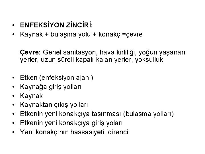  • ENFEKSİYON ZİNCİRİ: • Kaynak + bulaşma yolu + konakçı=çevre Çevre: Genel sanitasyon,