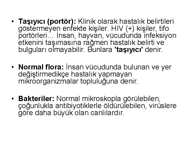  • Taşıyıcı (portör): Klinik olarak hastalık belirtileri göstermeyen enfekte kişiler. HIV (+) kişiler,