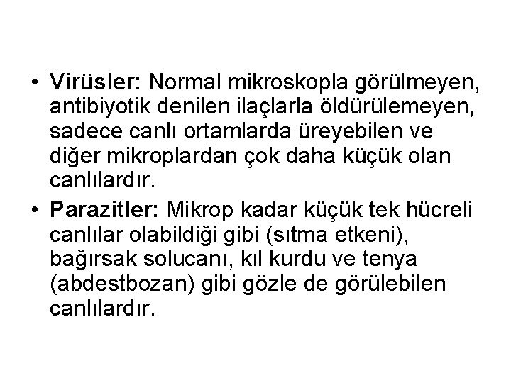  • Virüsler: Normal mikroskopla görülmeyen, antibiyotik denilen ilaçlarla öldürülemeyen, sadece canlı ortamlarda üreyebilen