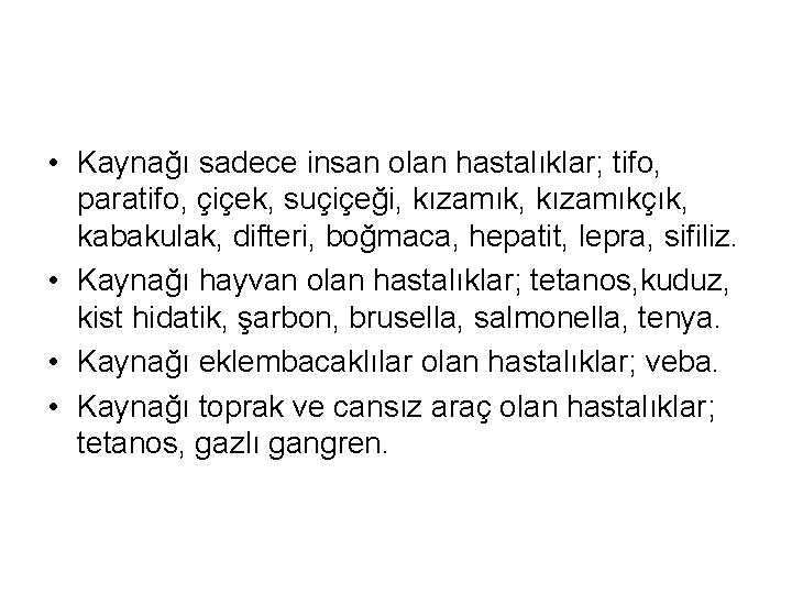  • Kaynağı sadece insan olan hastalıklar; tifo, paratifo, çiçek, suçiçeği, kızamıkçık, kabakulak, difteri,