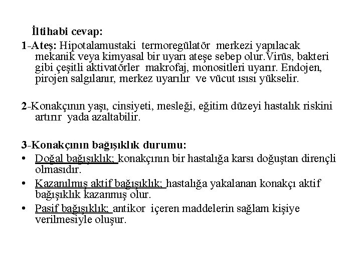 İltihabi cevap: 1 -Ateş: Hipotalamustaki termoregülatör merkezi yapılacak mekanik veya kimyasal bir uyarı ateşe