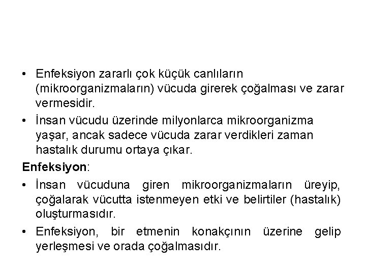  • Enfeksiyon zararlı çok küçük canlıların (mikroorganizmaların) vücuda girerek çoğalması ve zarar vermesidir.