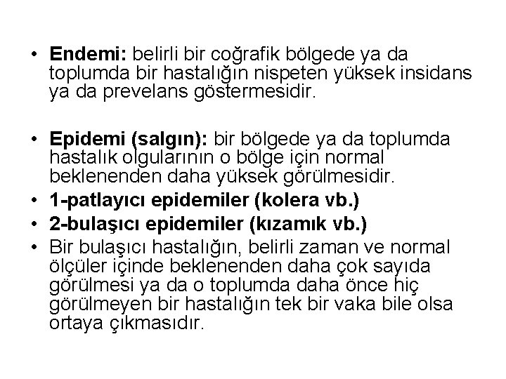  • Endemi: belirli bir coğrafik bölgede ya da toplumda bir hastalığın nispeten yüksek