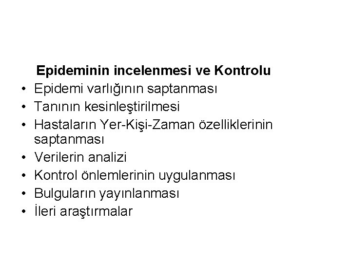  • • Epideminin incelenmesi ve Kontrolu Epidemi varlığının saptanması Tanının kesinleştirilmesi Hastaların Yer