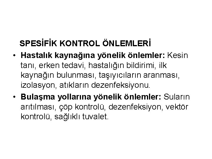 SPESİFİK KONTROL ÖNLEMLERİ • Hastalık kaynağına yönelik önlemler: Kesin tanı, erken tedavi, hastalığın bildirimi,