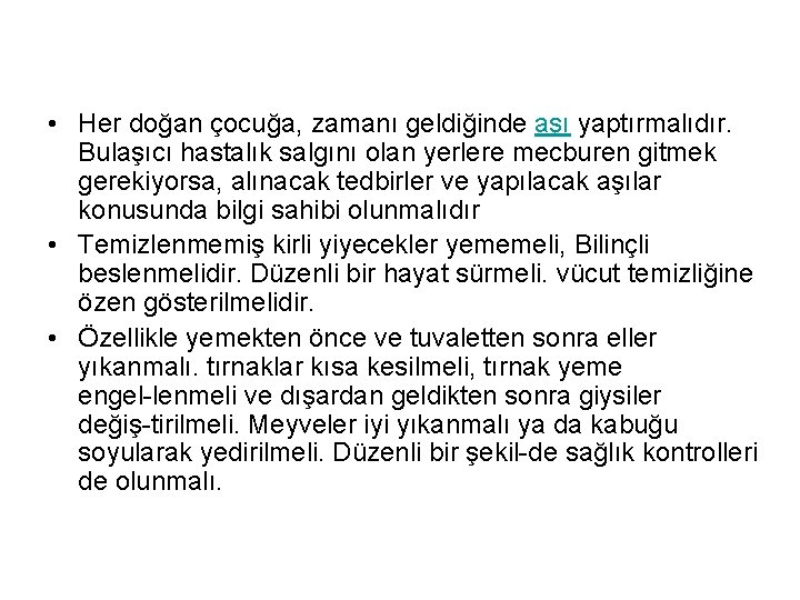  • Her doğan çocuğa, zamanı geldiğinde aşı yaptırmalıdır. Bulaşıcı hastalık salgını olan yerlere