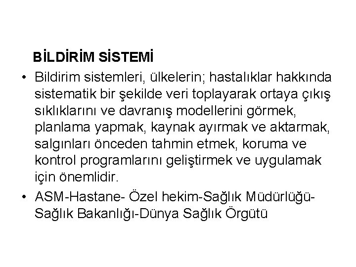 BİLDİRİM SİSTEMİ • Bildirim sistemleri, ülkelerin; hastalıklar hakkında sistematik bir şekilde veri toplayarak ortaya