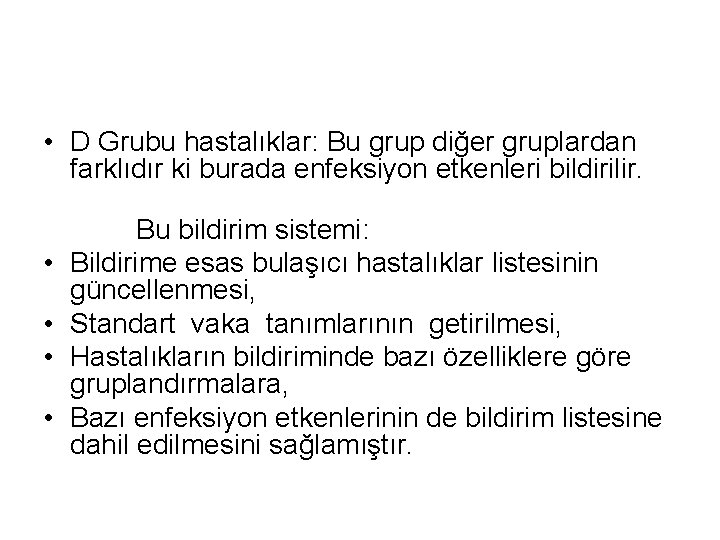  • D Grubu hastalıklar: Bu grup diğer gruplardan farklıdır ki burada enfeksiyon etkenleri