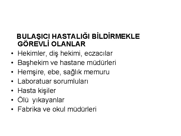  • • BULAŞICI HASTALIĞI BİLDİRMEKLE GÖREVLİ OLANLAR Hekimler, diş hekimi, eczacılar Başhekim ve