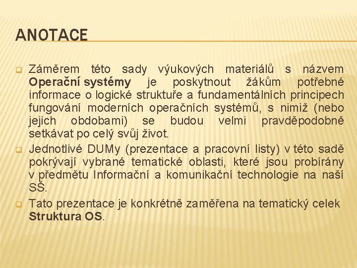 ANOTACE q q q Záměrem této sady výukových materiálů s názvem Operační systémy je