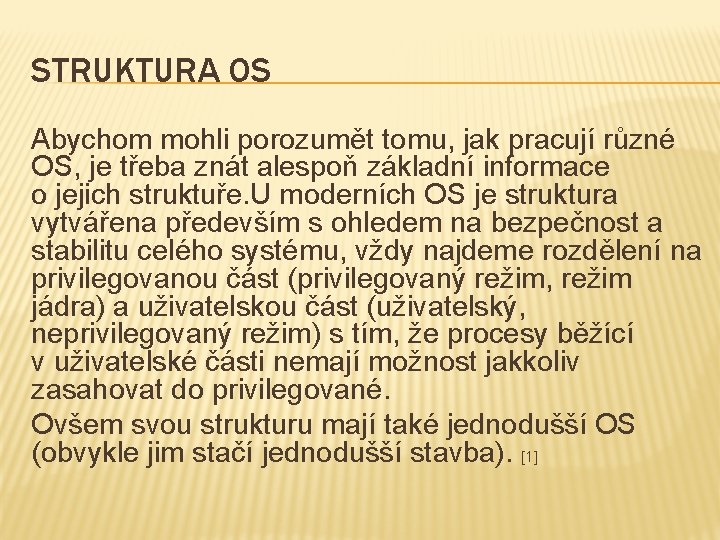 STRUKTURA OS Abychom mohli porozumět tomu, jak pracují různé OS, je třeba znát alespoň