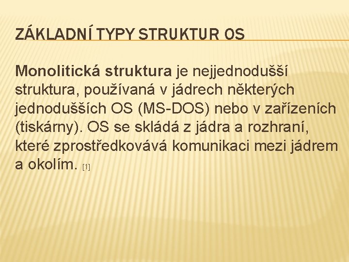 ZÁKLADNÍ TYPY STRUKTUR OS Monolitická struktura je nejjednodušší struktura, používaná v jádrech některých jednodušších