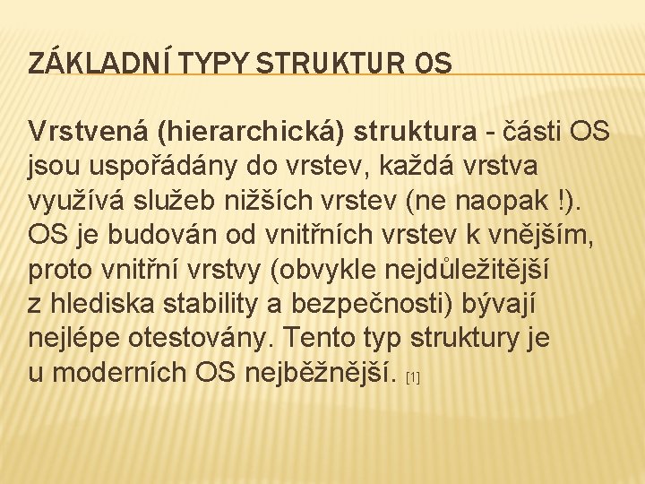 ZÁKLADNÍ TYPY STRUKTUR OS Vrstvená (hierarchická) struktura - části OS jsou uspořádány do vrstev,