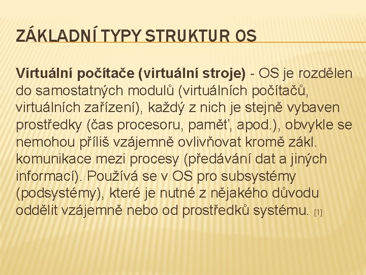ZÁKLADNÍ TYPY STRUKTUR OS Virtuální počítače (virtuální stroje) - OS je rozdělen do samostatných