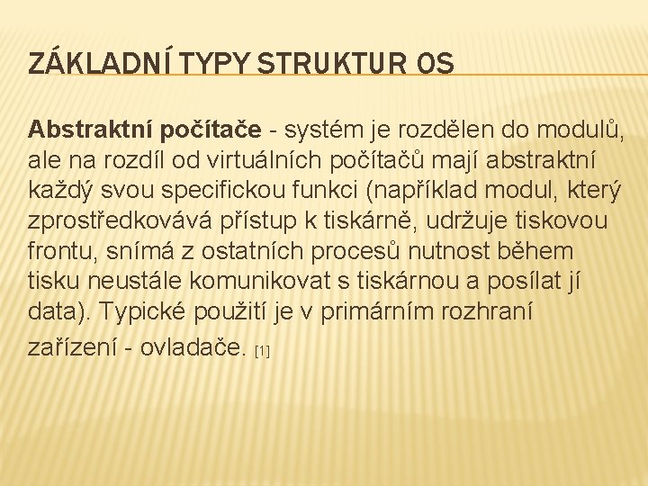 ZÁKLADNÍ TYPY STRUKTUR OS Abstraktní počítače - systém je rozdělen do modulů, ale na