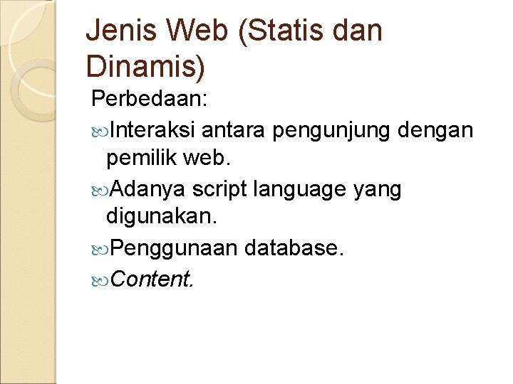 Jenis Web (Statis dan Dinamis) Perbedaan: Interaksi antara pengunjung dengan pemilik web. Adanya script