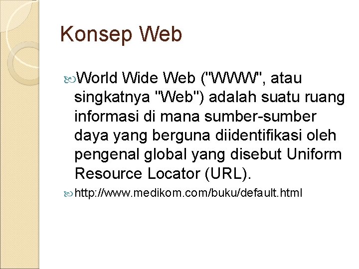 Konsep Web World Wide Web ("WWW", atau singkatnya "Web") adalah suatu ruang informasi di