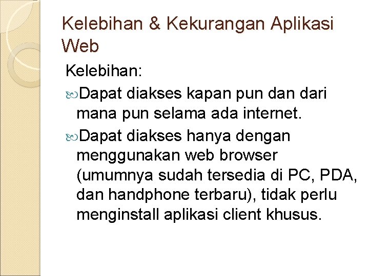 Kelebihan & Kekurangan Aplikasi Web Kelebihan: Dapat diakses kapan pun dari mana pun selama
