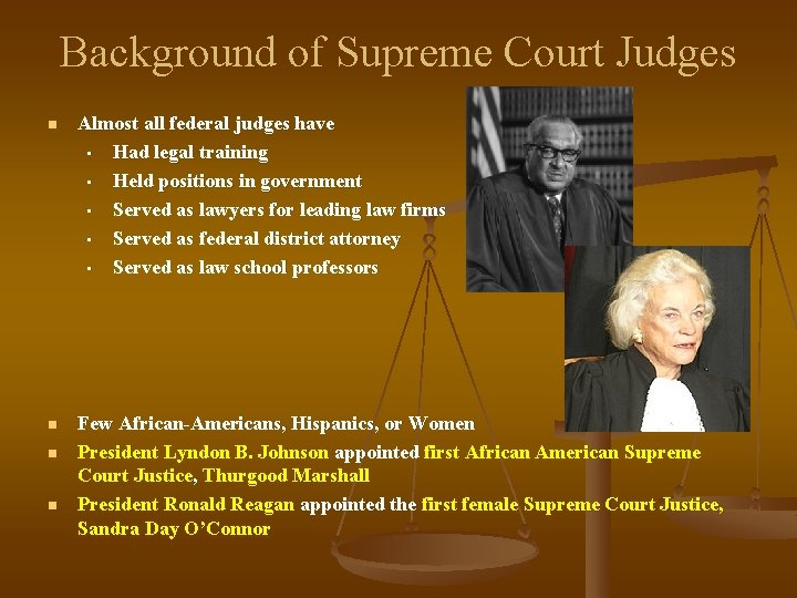 Background of Supreme Court Judges n Almost all federal judges have • Had legal