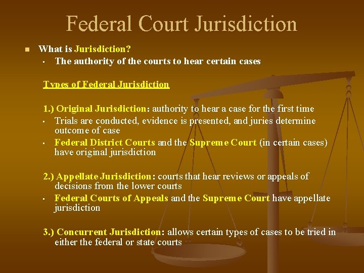 Federal Court Jurisdiction n What is Jurisdiction? • The authority of the courts to