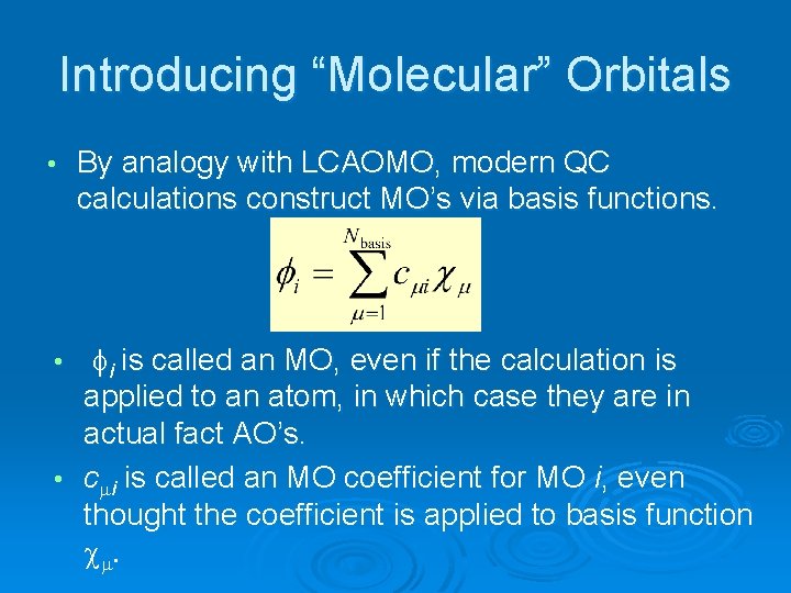 Introducing “Molecular” Orbitals • By analogy with LCAOMO, modern QC calculations construct MO’s via