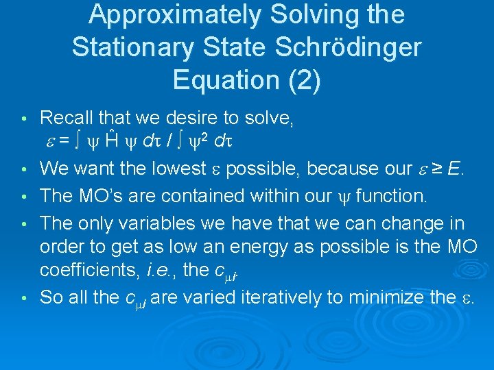 Approximately Solving the Stationary State Schrödinger Equation (2) • • • Recall that we