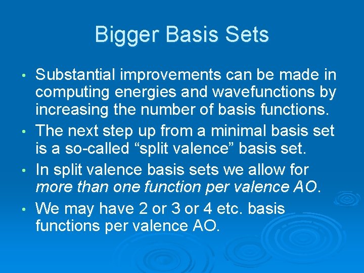 Bigger Basis Sets Substantial improvements can be made in computing energies and wavefunctions by