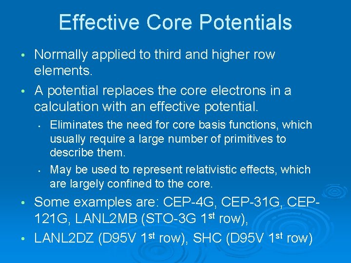 Effective Core Potentials Normally applied to third and higher row elements. • A potential