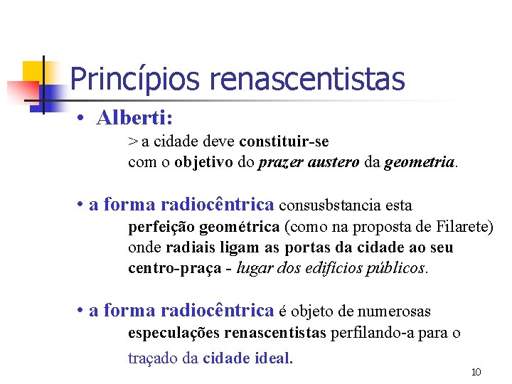 Princípios renascentistas • Alberti: > a cidade deve constituir-se com o objetivo do prazer