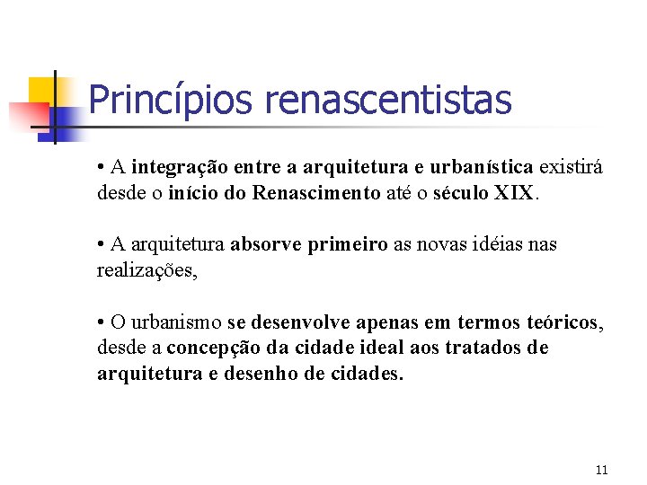 Princípios renascentistas • A integração entre a arquitetura e urbanística existirá desde o início