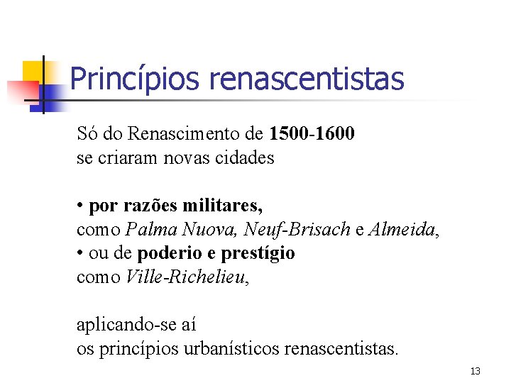 Princípios renascentistas Só do Renascimento de 1500 -1600 se criaram novas cidades • por