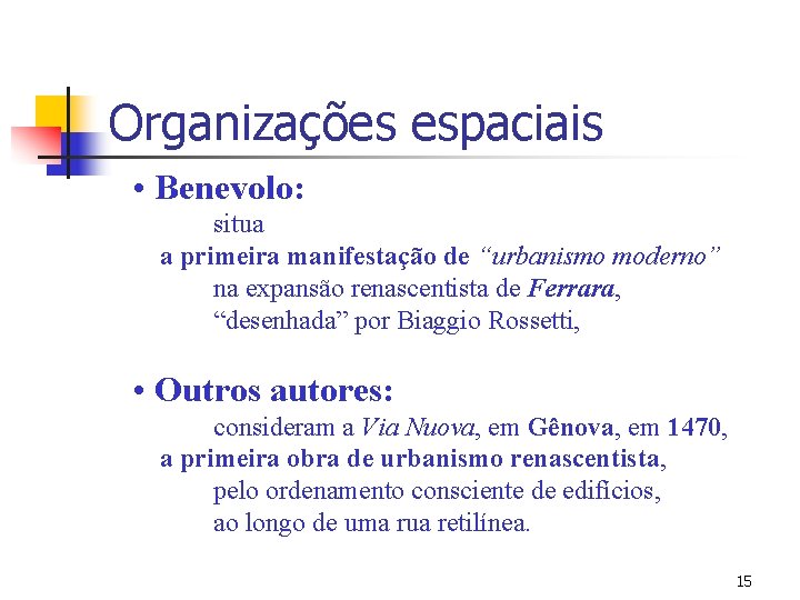 Organizações espaciais • Benevolo: situa a primeira manifestação de “urbanismo moderno” na expansão renascentista