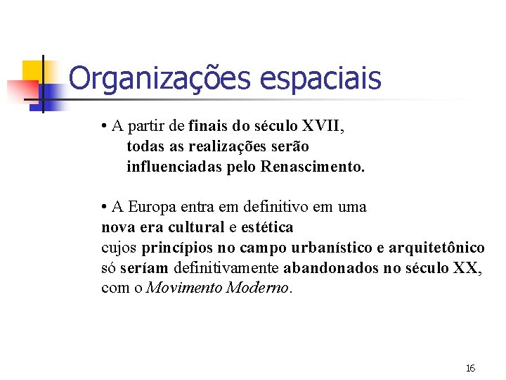 Organizações espaciais • A partir de finais do século XVII, todas as realizações serão