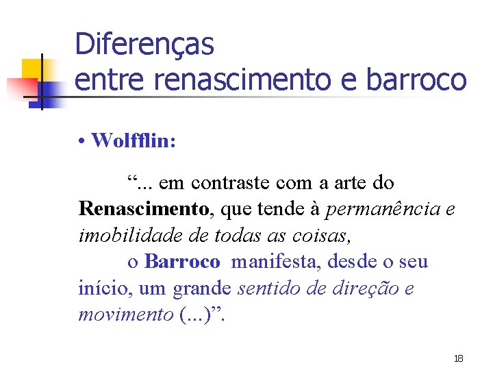 Diferenças entre renascimento e barroco • Wolfflin: “. . . em contraste com a